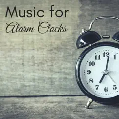 Music for Alarm Clocks - Beautiful Songs for Waking Up, Wellness Motivational Instrumentals by Uni Time Rec album reviews, ratings, credits