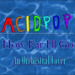 How Far I'll Go - Single by A.C.I.D.P.O.P. album reviews, ratings, credits