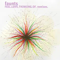 Feel.Love.Thinking.Of. Remixes. - Single by Faunts album reviews, ratings, credits