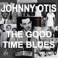 Johnny Otis and the Good Time Blues, Vol. 1 by Johnny Otis album reviews, ratings, credits