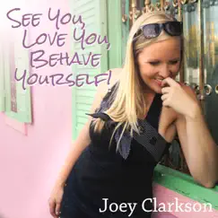 See You, Love You, Behave Yourself! by Joey Clarkson album reviews, ratings, credits