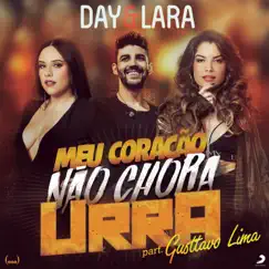 Meu Coração Não Chora Urra (feat. Gusttavo Lima) - Single by Day e Lara album reviews, ratings, credits