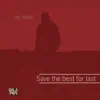 Save the best for last - Single album lyrics, reviews, download