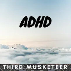 Adhd - Single by Third Musketeer album reviews, ratings, credits