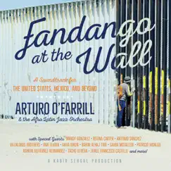 Fandango at the Wall: A Soundtrack for the United States, Mexico and Beyond by Arturo O'Farrill & The Afro Latin Jazz Orchestra album reviews, ratings, credits