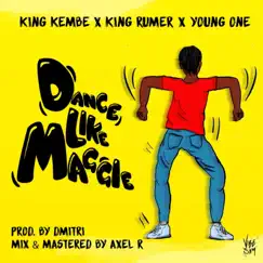 Dance Like Maggie (feat. King Kembe & Young One) - Single by King Rumer album reviews, ratings, credits