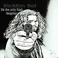 Im the Only Real Gangster - Single by Sick'Em Boi album reviews, ratings, credits