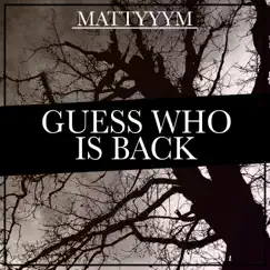 Guess Who Is Back - Single by Mattyyym album reviews, ratings, credits