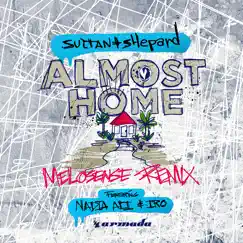 Almost Home (feat. Nadia Ali & IRO) [Melosense Remix] - Single by Sultan + Shepard album reviews, ratings, credits