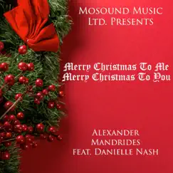 Merry Christmas To Me Merry Christmas To You - Single (feat. Danielle Nash) - Single by Alexander Mandrides album reviews, ratings, credits