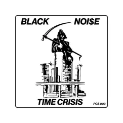 Time Crisis - EP by Black Noi$e album reviews, ratings, credits