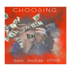 Choosin' (feat. Rayy Dubb & SaySo) - Single by KTP Kidd album reviews, ratings, credits