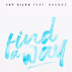 Find a Way (feat. Brandz) - Single by Jay Silva album reviews, ratings, credits