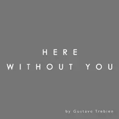 Here Without You - Single by Gustavo Trebien album reviews, ratings, credits