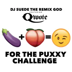 For the Puxxy Challenge (feat. Qwote) - Single by DJ Suede The Remix God album reviews, ratings, credits