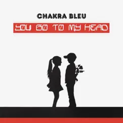 You Go to My Head - Single by Chakra Bleu album reviews, ratings, credits