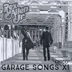 Garage Songs XI 'chico' by Rex Allen, Jr. album reviews, ratings, credits