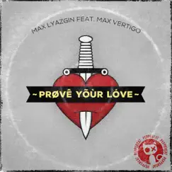 Prove Your Love (feat. Max Vertigo) - Single by Max Lyazgin album reviews, ratings, credits