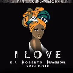 I Love (feat. Roberto, Prayersoul & Yagi Dojo) - Single by K.F album reviews, ratings, credits