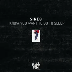 I Know You Want to Go to Sleep (feat. Pueblo Vista) - Single by Sineg album reviews, ratings, credits