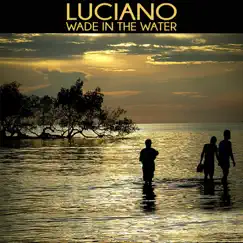 Wade in the Water - Single by Luciano album reviews, ratings, credits