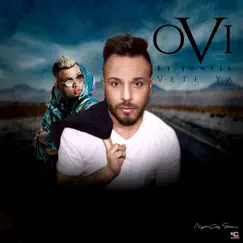 Vete Ya (feat. Jowell) - Single by Ovi album reviews, ratings, credits
