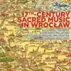 17th Century Sacred Music in Wrocław album lyrics, reviews, download