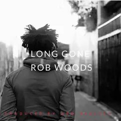 Long Gone - Single by Rob Woods album reviews, ratings, credits