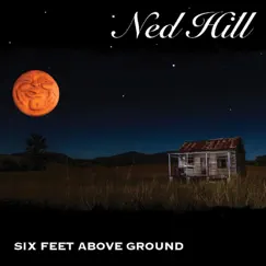 Six Feet Above Ground by Ned Hill album reviews, ratings, credits