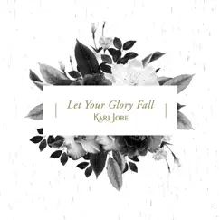 Let Your Glory Fall (Radio Version) - Single by Kari Jobe album reviews, ratings, credits