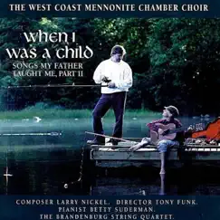 Songs My Father Taught Me, Pt. 2: When I Was a Child by The West Coast Mennonite Chamber Choir album reviews, ratings, credits