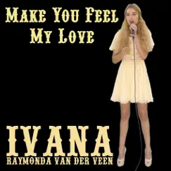 Make You Feel My Love - Single by Ivana Raymonda Van Der Veen album reviews, ratings, credits