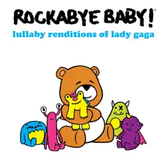Lullaby Renditions of Lady Gaga by Rockabye Baby! album reviews, ratings, credits