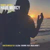 Have Mercy - Single album lyrics, reviews, download