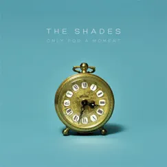 Only for a Moment - Single by The Shades album reviews, ratings, credits
