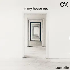 In My House Ep. by Luca Elle album reviews, ratings, credits