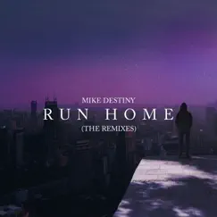 Run Home (The Remixes) - EP by Mike Destiny album reviews, ratings, credits