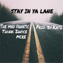 Stay in Ya Lane (feat. Themadfanatic) - Single by MCRE & Think 2wice album reviews, ratings, credits
