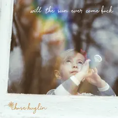 Will the Sun Ever Come Back by Chase Huglin album reviews, ratings, credits