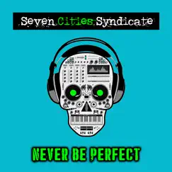 Never Be Perfect (feat. Gungho Camacho, Rich KRK, Dromahtyz & DJ Trizzles) - Single by Seven Cities Syndicate album reviews, ratings, credits