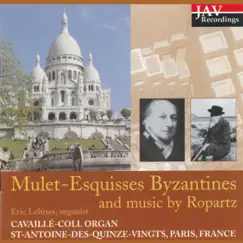 Mulet-Esquisses Byzantines and Music by Ropartz Cavaille-Coll Organ St-Antoine-Des-Quinze-Vingts, Paris, France by Eric Lebrun album reviews, ratings, credits