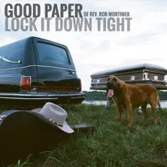 Lock It Down Tight by Good Paper of Rev. Rob Mortimer album reviews, ratings, credits