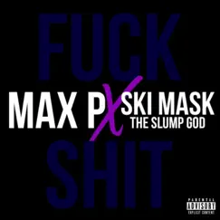 F**k Shit (feat. Ski Mask the Slump God) - Single by Max P album reviews, ratings, credits