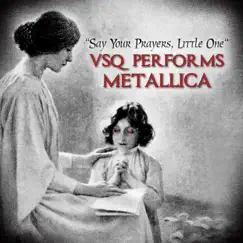 Say Your Prayers Little One: VSQ Performs Metallica by Vitamin String Quartet album reviews, ratings, credits