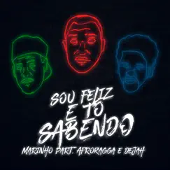 Sou Feliz e Tô Sabendo (feat. DeJah & AfroRagga) - Single by Marinho album reviews, ratings, credits