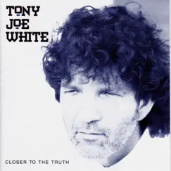 Closer to the Truth by Tony Joe White album reviews, ratings, credits