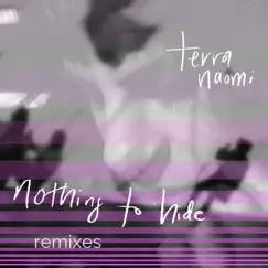 Nothing to Hide Remixes - EP by Terra Naomi album reviews, ratings, credits