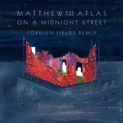 On a Midnight Street (Foreign Fields Remix) - Single by Matthew and the Atlas album reviews, ratings, credits