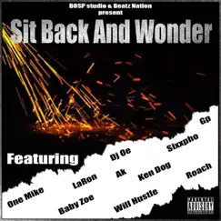 Sit Back and Wonder (feat. Sixxpho, Will Hustle, Roach, La Ron, Baby Zoe, One Mike, Ken Dog, AK & DJ Oe) - Single by GP. album reviews, ratings, credits