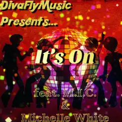 It's on (feat. M.I.C. & Michelle White) - Single by DivaFly album reviews, ratings, credits